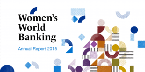 Women's World Banking 2015 Annual Report: Learning, Leading, Investing