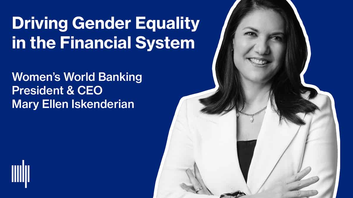 Driving Gender Equality within the Monetary System with Girls’s World Banking CEO Mary Ellen Iskenderian