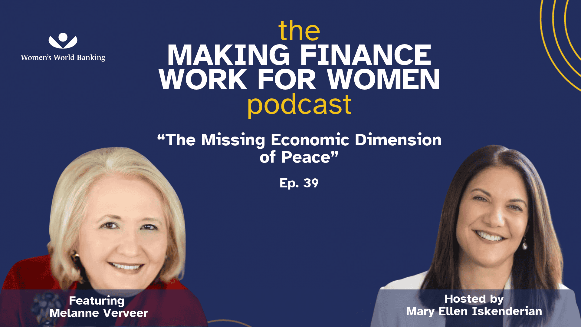 Making Finance Work for Women Podcast Episode 39 thumbnail: “The Missing Economic Dimension of Peace,” featuring Melanne Verveer and hosted by Mary Ellen Iskenderian.